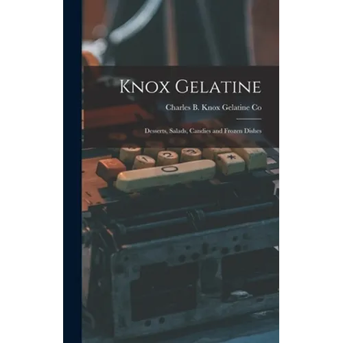 Knox Gelatine: Desserts, Salads, Candies and Frozen Dishes - Hardcover