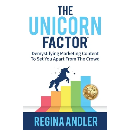 The Unicorn Factor: Demystifying Marketing Content To Set You Apart From The Crowd - Paperback