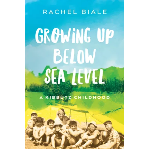 Growing Up Below Sea Level: A Kibbutz Childhood - Paperback