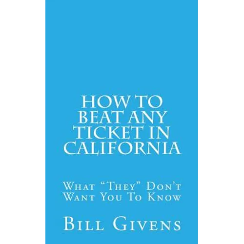 How To Beat Any Ticket In California: What 