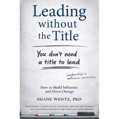 Leading Without the Title: How to Build Influence and Drive Change - Paperback