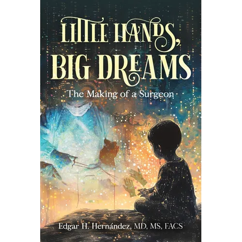Little Hands, Big Dreams: The Making of a Surgeon - Paperback