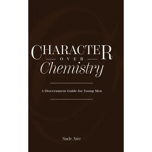 Character Over Chemistry: A Discernment Guide for Young Men - Hardcover