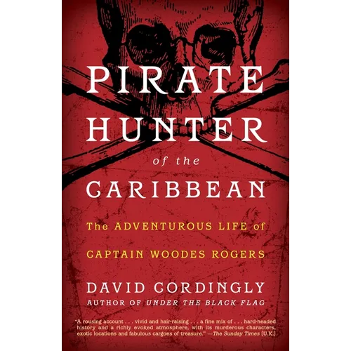 Pirate Hunter of the Caribbean: The Adventurous Life of Captain Woodes Rogers - Paperback