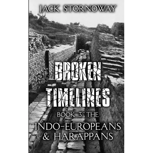 Broken Timelines Book 3 - The Indo-Europeans and Harappans - Paperback