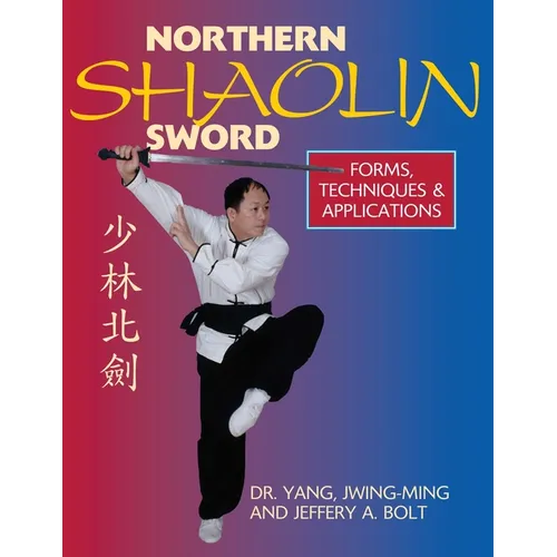 Northern Shaolin Sword: Form, Techniques, & Applications - Hardcover