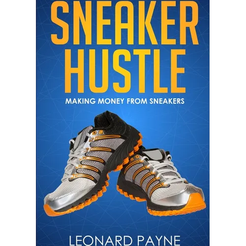 Sneaker Hustle: Making Money from Sneakers - Paperback