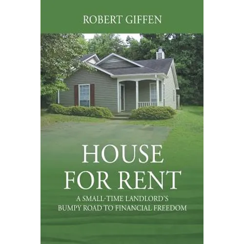 House for Rent: A Small-time Landlord's Bumpy Road to Financial Freedom - Paperback