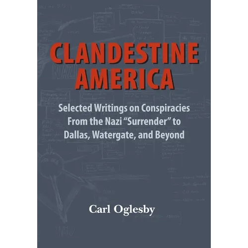 Clandestine America: Selected Writings on Conspiracies From the Nazi 