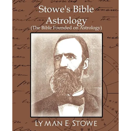 Stowe's Bible Astrology (the Bible Founded on Astrology) - Paperback