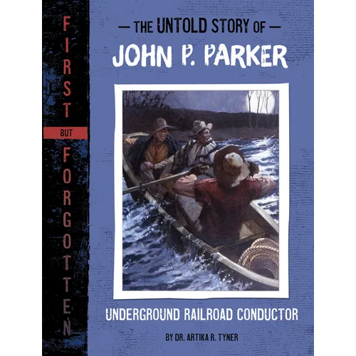 The Untold Story of John P. Parker: Underground Railroad Conductor - Hardcover