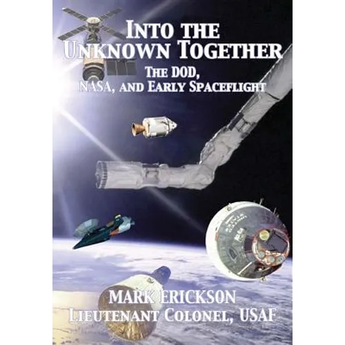 Into the Unknown Together: The DOD, NASA, and Early Spaceflight - Paperback