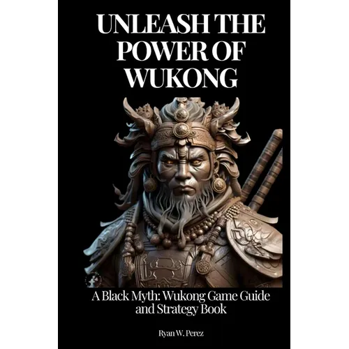 Unleash the Power of Wukong: A Black Myth: Wukong Game Guide and Strategy Book. - Paperback