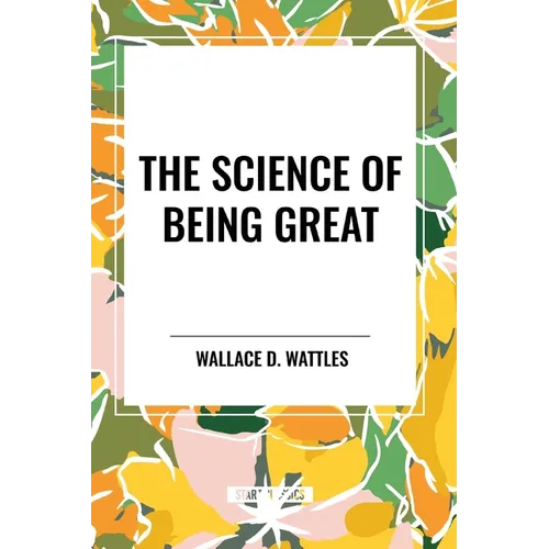 The Science of Being Great: Original First Edition Text