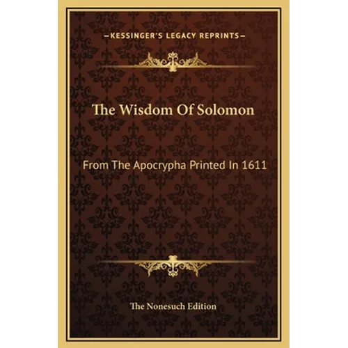 The Wisdom Of Solomon: From The Apocrypha Printed In 1611