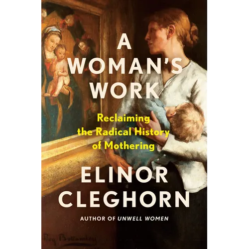 A Woman's Work: Reclaiming the Radical History of Mothering - Hardcover