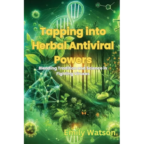 Tapping into Herbal Antiviral Powers: Blending Tradition and Science in Fighting Viruses - Paperback