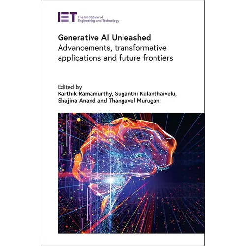 Generative AI Unleashed: Advancements, Transformative Applications and Future Frontiers - Hardcover