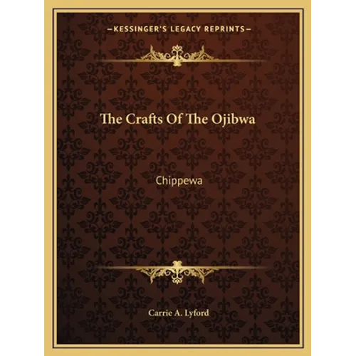 The Crafts Of The Ojibwa: Chippewa - Paperback