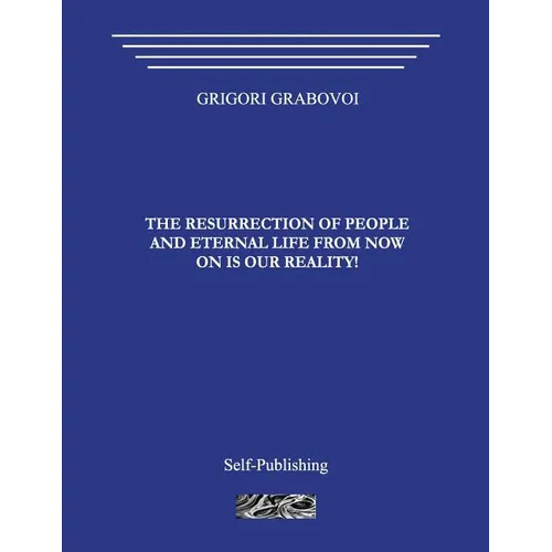 The Resurrection of People and Eternal Life from Now on Is Our Reality! - Paperback
