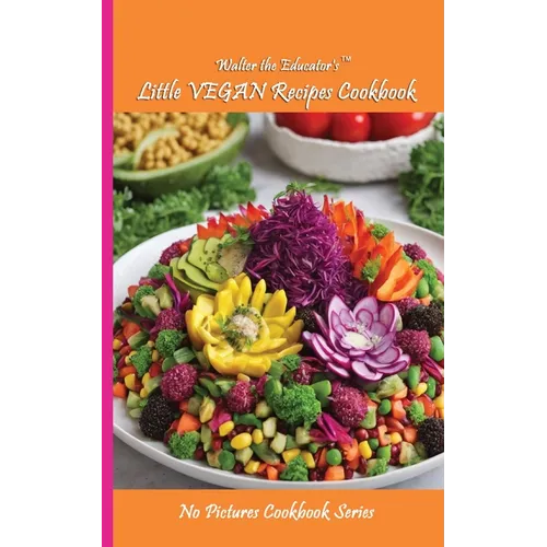 Walter the Educator's Little VEGAN Recipes Cookbook - Paperback