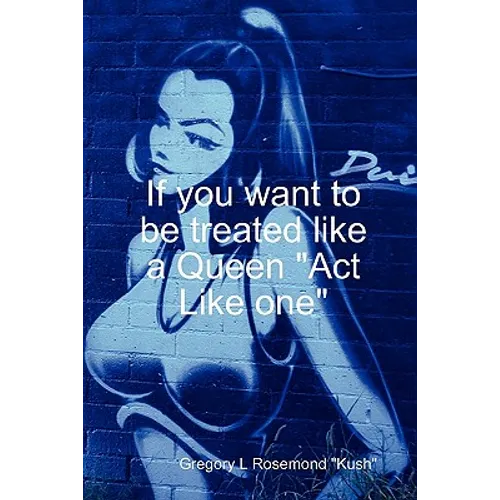 If you want to be treated like a queen 