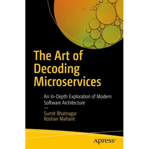 The Art of Decoding Microservices: An In-Depth Exploration of Modern Software Architecture - Paperback
