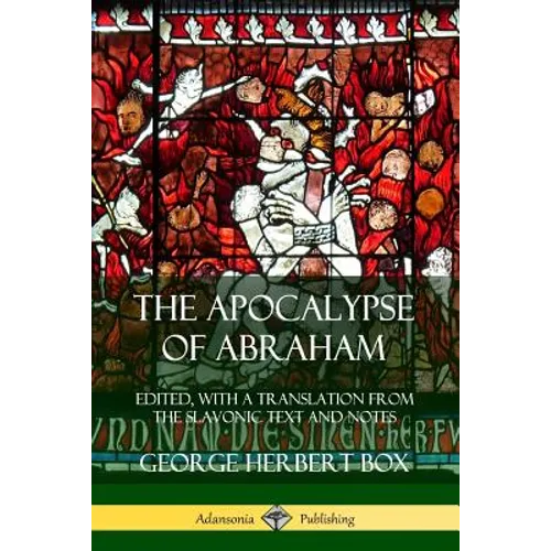 The Apocalypse of Abraham: Edited, With a Translation from the Slavonic Text and Notes - Paperback