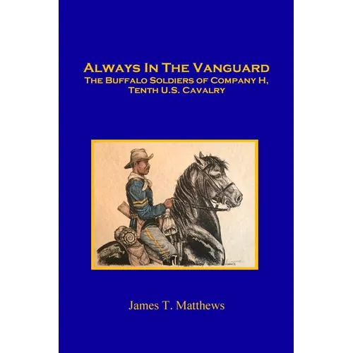Always in the Vanguard: The Buffalo Soldiers of Company H, Tenth U. S. Cavalry - Paperback