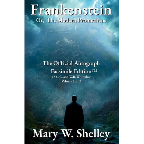 Frankenstein; or, The Modern Prometheus Volume I: The Official Autograph Facsimile Edition(TM) - Hardcover