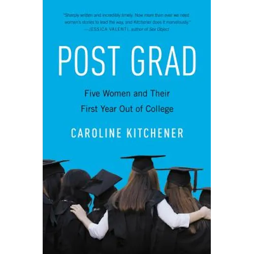 Post Grad: Five Women and Their First Year Out of College - Paperback