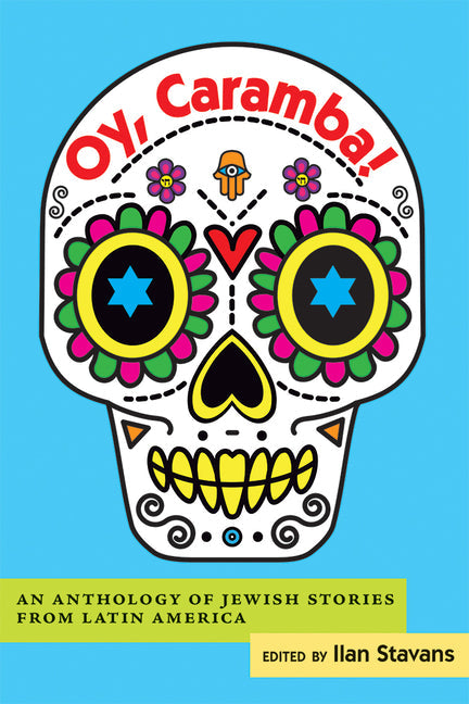 Oy, Caramba!: An Anthology of Jewish Stories from Latin America - Paperback