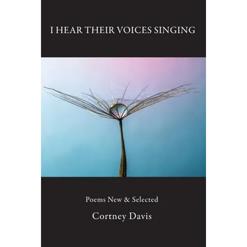 I Hear Their Voices Singing: Poems New & Selected