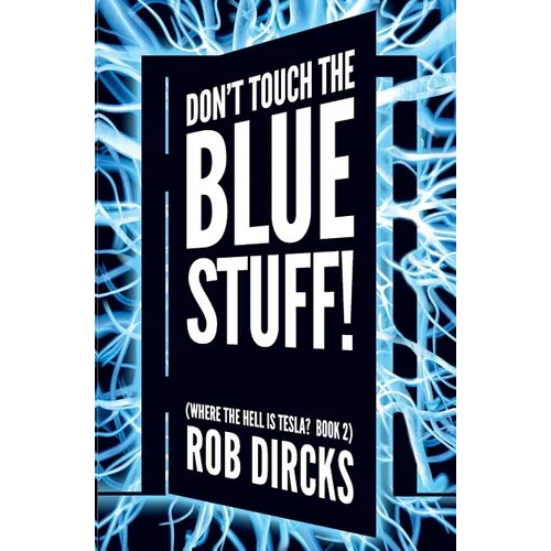Don't Touch the Blue Stuff! (Where the Hell is Tesla? Book 2) - Paperback