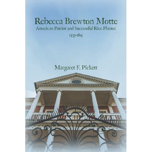 Rebecca Brewton Motte: American Patriot and Successful Rice Planter - Paperback