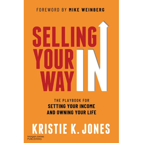 Selling Your Way in: The Playbook for Setting Your Income and Owning Your Life