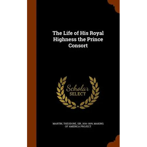 The Life of His Royal Highness the Prince Consort - Hardcover
