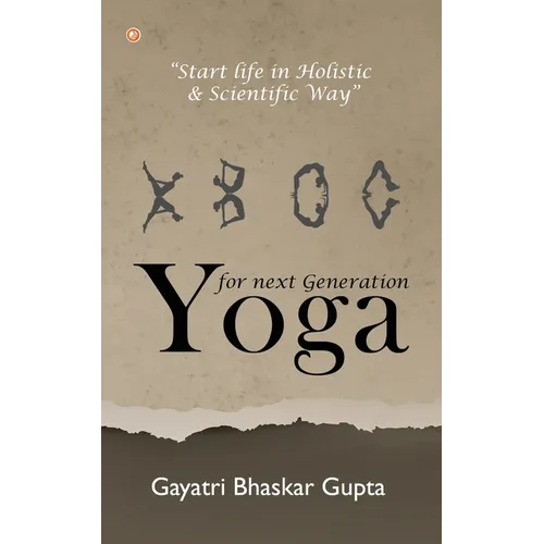 Yoga for Next Generation: Start Life in Holistic and Scientific way - Paperback