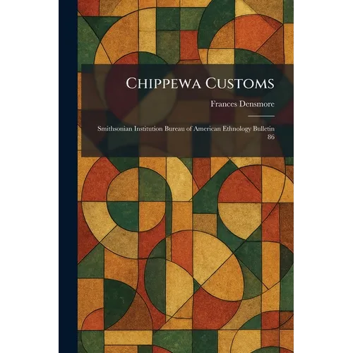 Chippewa Customs: Smithsonian Institution Bureau of American Ethnology Bulletin 86 - Paperback