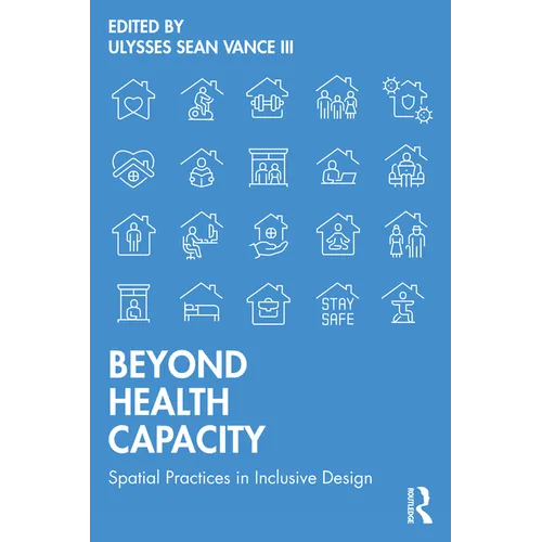 Beyond Health Capacity: Spatial Practices in Inclusive Design - Paperback