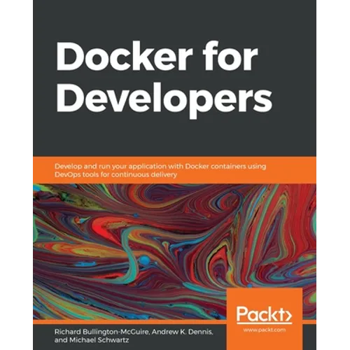 Docker for Developers: Develop and run your application with Docker containers using DevOps tools for continuous delivery - Paperback
