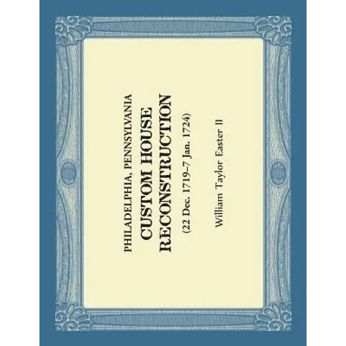 Philadelphia, Pennsylvania Custom House Reconstruction: 22 Dec 1719 - 7 Jan 1724 - Paperback