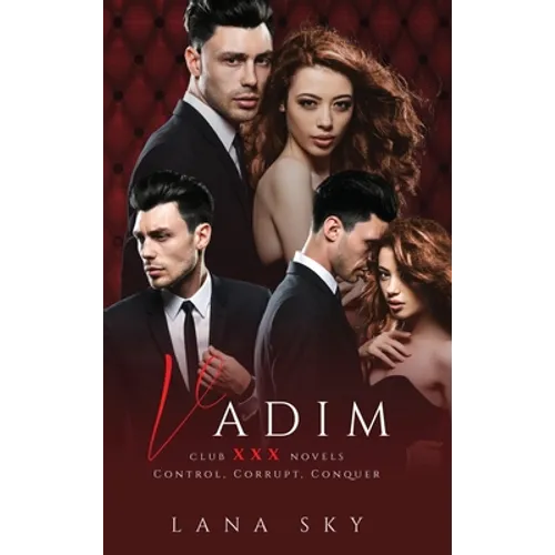 Vadim: The Complete Trilogy: A Dark Billionaire Romance: Control, Corrupt, & Conquer - Hardcover