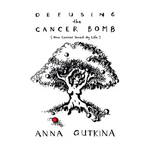 Defusing the Cancer Bomb: How Cancer Saved My Life - Paperback