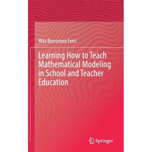Learning How to Teach Mathematical Modeling in School and Teacher Education - Hardcover