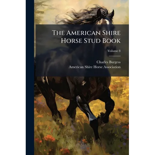The American Shire Horse Stud Book; Volume 8 - Paperback