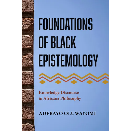 Foundations of Black Epistemology: Knowledge Discourse in Africana Philosophy - Paperback