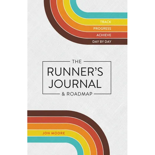 The Runner's Journal & Roadmap: Track. Progress. Achieve. Day by Day. - Spiral