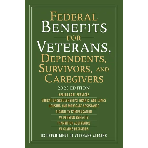 Federal Benefits for Veterans, Dependents, Survivors, and Caregivers: 2025 Edition - Paperback