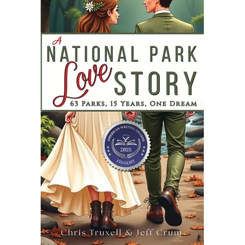 A National Park Love Story: 63 Parks, 15 Years, One Dream - Paperback